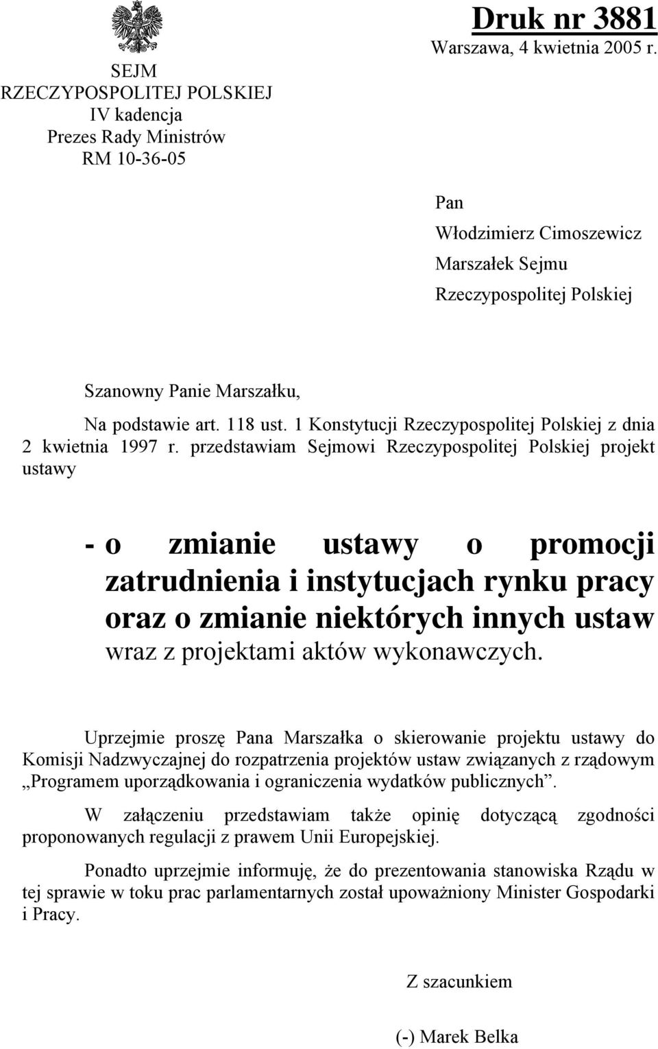przedstawiam Sejmowi Rzeczypospolitej Polskiej projekt ustawy - o zmianie ustawy o promocji zatrudnienia i instytucjach rynku pracy oraz o zmianie niektórych innych ustaw wraz z projektami aktów