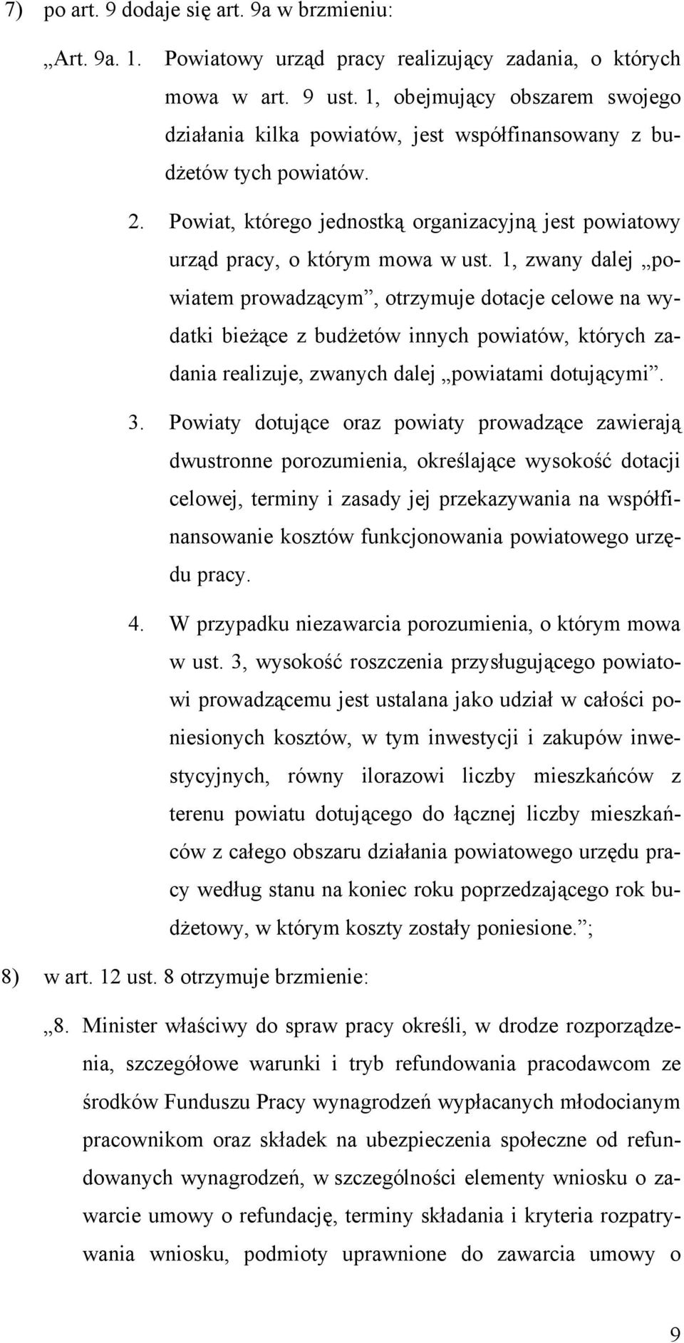 1, zwany dalej powiatem prowadzącym, otrzymuje dotacje celowe na wydatki bieżące z budżetów innych powiatów, których zadania realizuje, zwanych dalej powiatami dotującymi. 3.