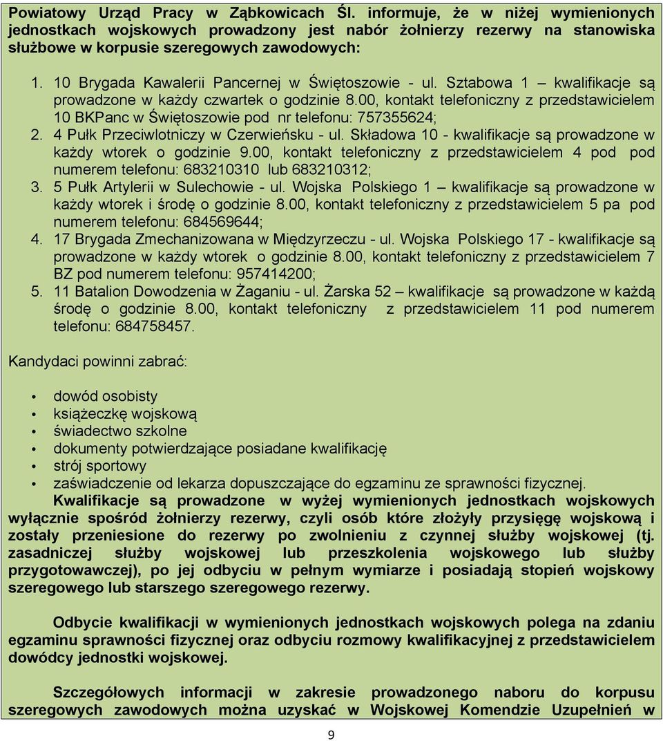 00, kontakt telefoniczny z przedstawicielem 10 BKPanc w Świętoszowie pod nr telefonu: 757355624; 2. 4 Pułk Przeciwlotniczy w Czerwieńsku - ul.