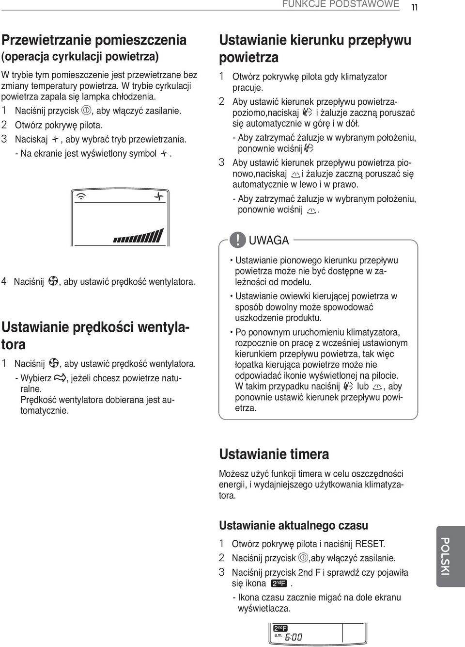 - Na ekranie jest wyświetlony symbol. 4 Naciśnij, aby ustawić prędkość wentylatora. Ustawianie prędkości wentylatora 1 Naciśnij, aby ustawić prędkość wentylatora.