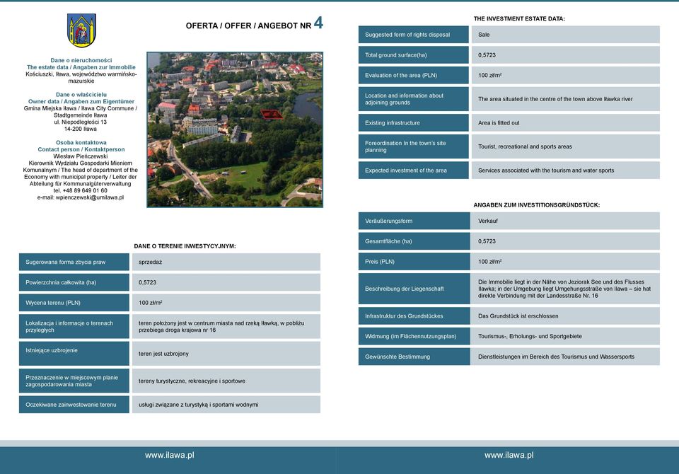 (PLN) 100 zł/m 2 Powierzchnia całkowita (ha) 0,5723 Wycena terenu (PLN) 100 zł/m 2 Die Immobilie liegt in der Nähe von Jeziorak See und des Flusses Ilawka; in der Umgebung liegt Umgehungsstraße von