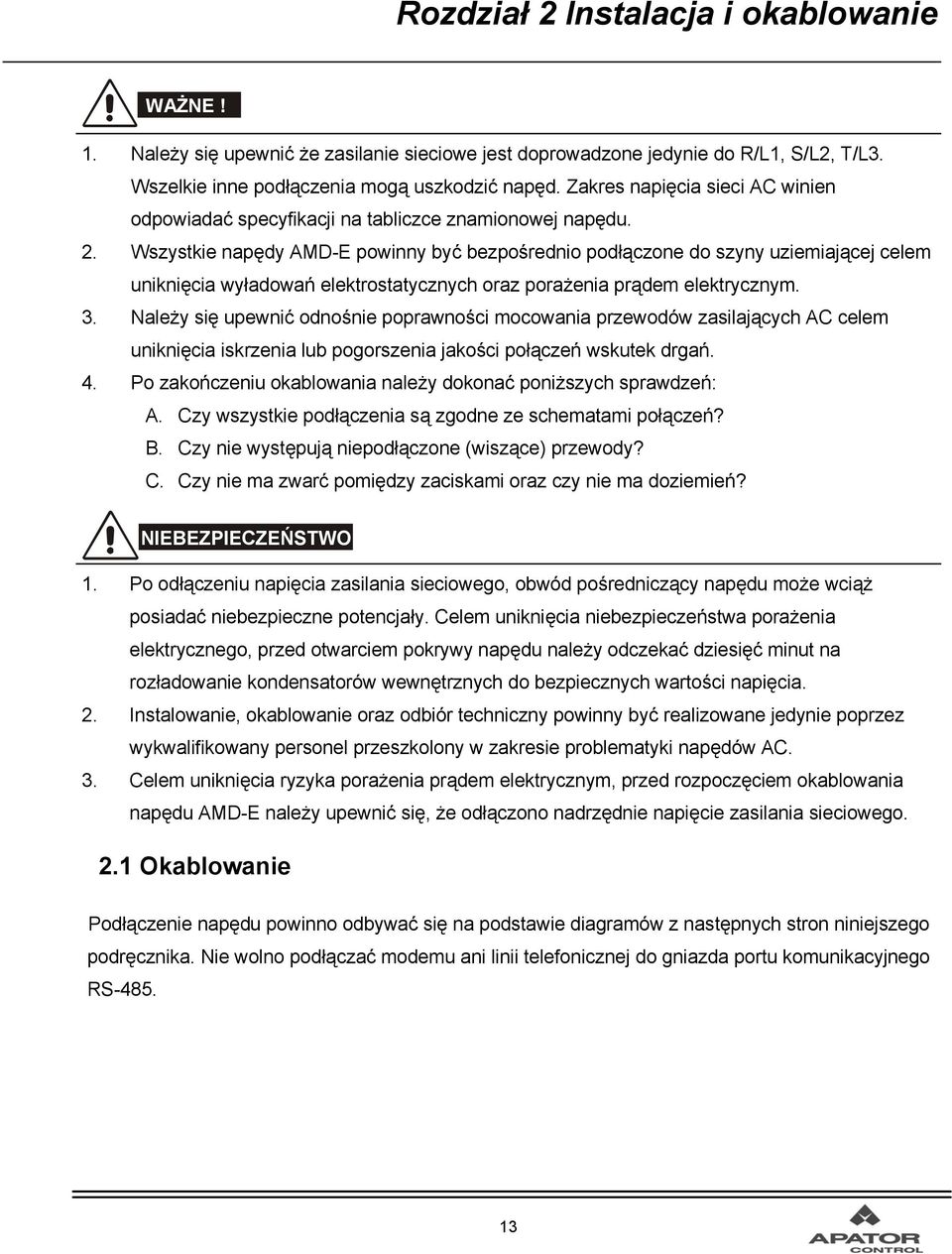 Wszystkie napędy AMD-E powinny być bezpośrednio podłączone do szyny uziemiającej celem uniknięcia wyładowań elektrostatycznych oraz porażenia prądem elektrycznym. 3.