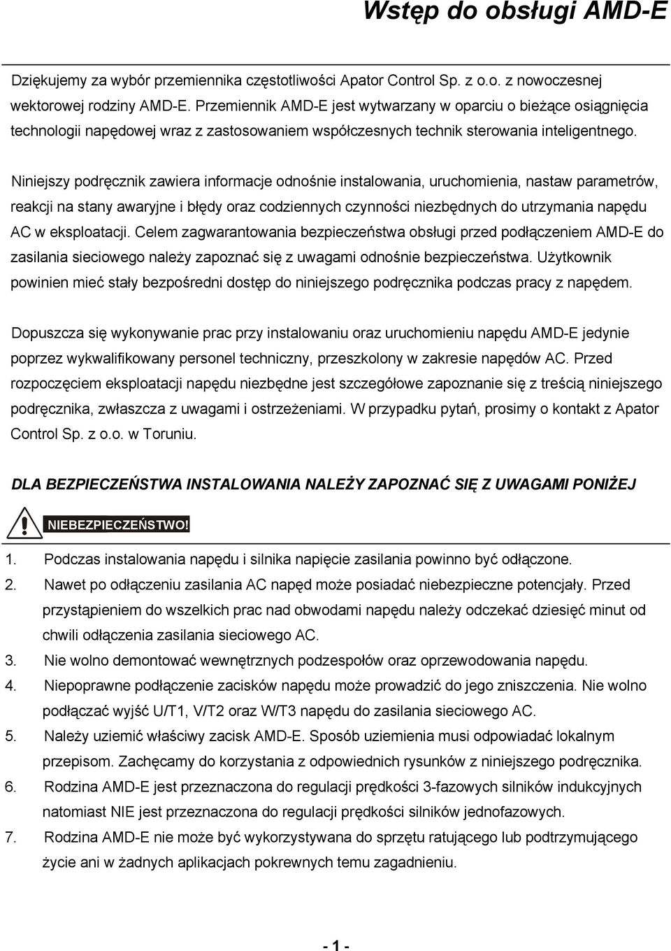Niniejszy podręcznik zawiera informacje odnośnie instalowania, uruchomienia, nastaw parametrów, reakcji na stany awaryjne i błędy oraz codziennych czynności niezbędnych do utrzymania napędu AC w