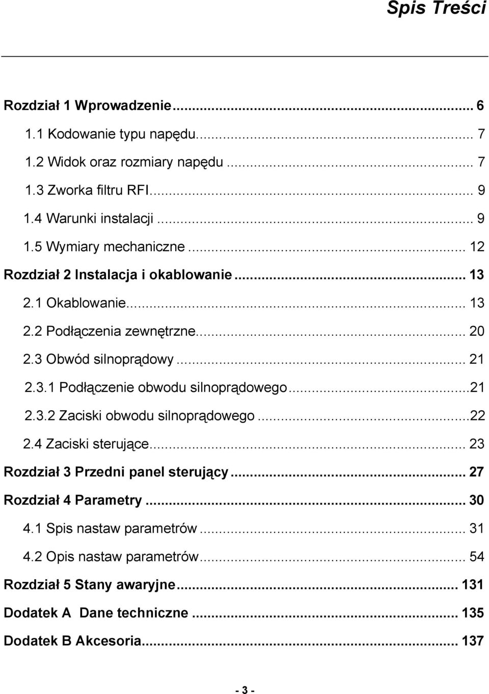 ..21 2.3.2 Zaciski obwodu silnoprądowego...22 2.4 Zaciski sterujące... 23 Rozdział 3 Przedni panel sterujący... 27 Rozdział 4 Parametry... 30 4.