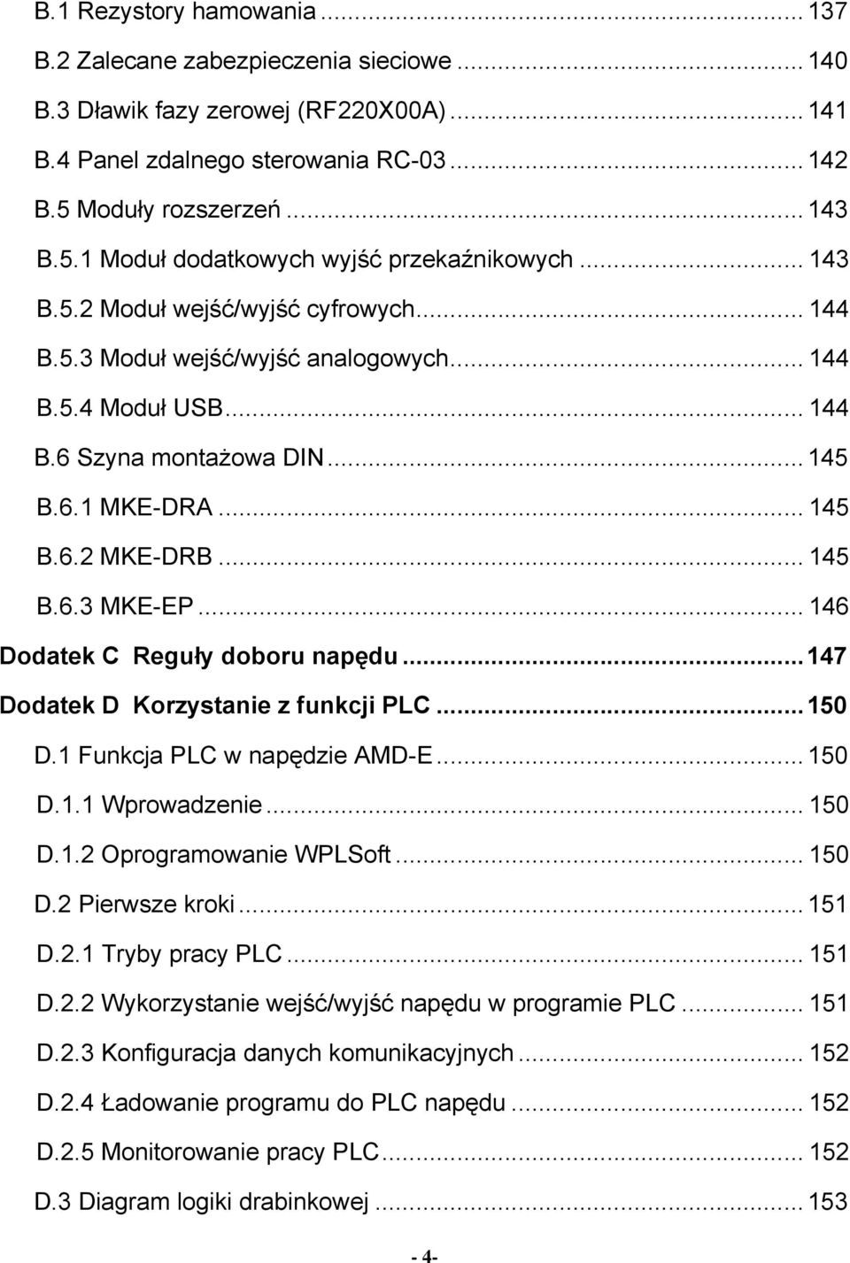 .. 145 B.6.1 MKE-DRA... 145 B.6.2 MKE-DRB... 145 B.6.3 MKE-EP... 146 Dodatek C Reguły doboru napędu...147 Dodatek D Korzystanie z funkcji PLC...150 D.1 Funkcja PLC w napędzie AMD-E... 150 D.1.1 Wprowadzenie.