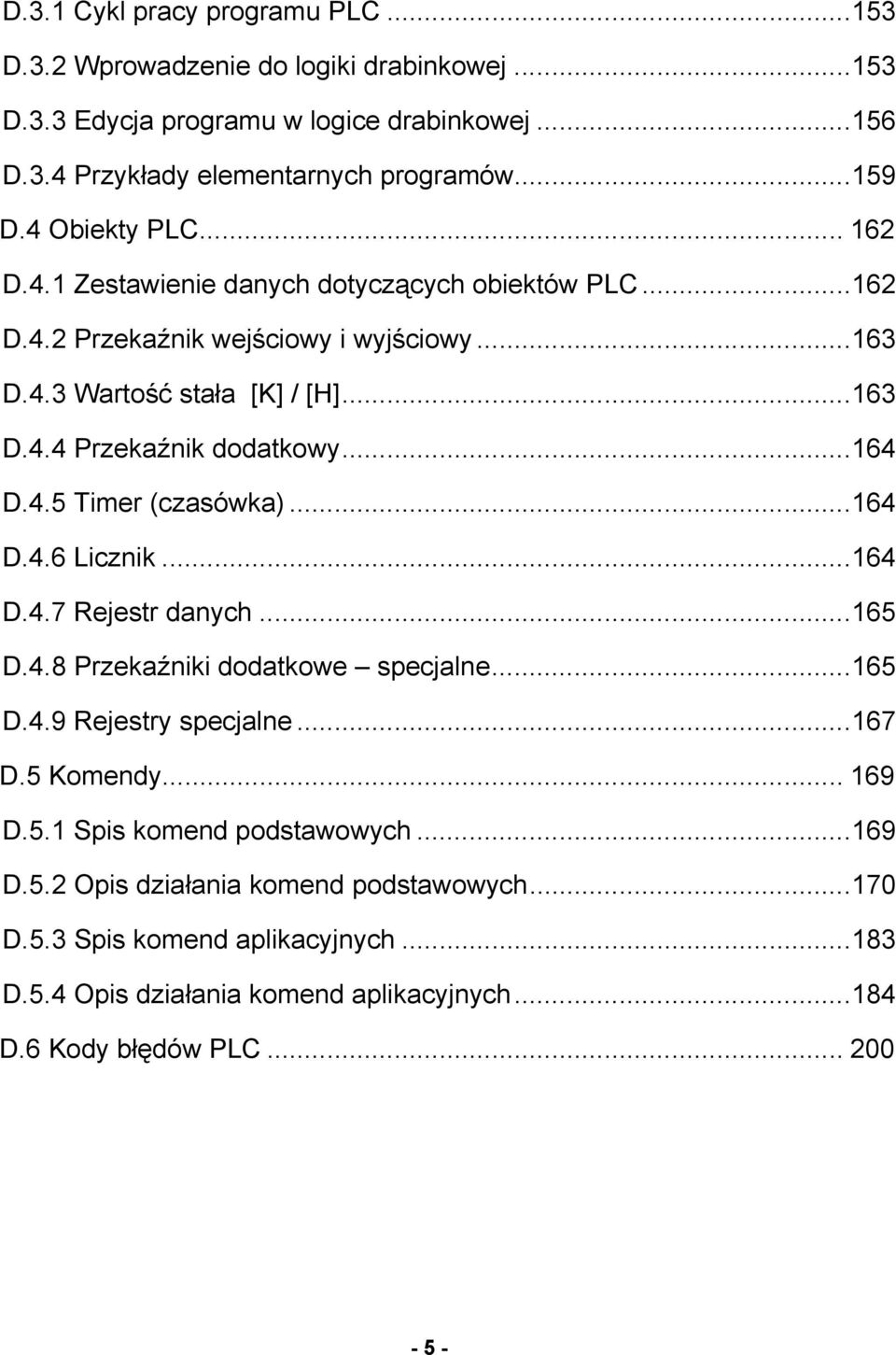 ..164 D.4.5 Timer (czasówka)...164 D.4.6 Licznik...164 D.4.7 Rejestr danych...165 D.4.8 Przekaźniki dodatkowe specjalne...165 D.4.9 Rejestry specjalne...167 D.5 Komendy... 169 D.5.1 Spis komend podstawowych.