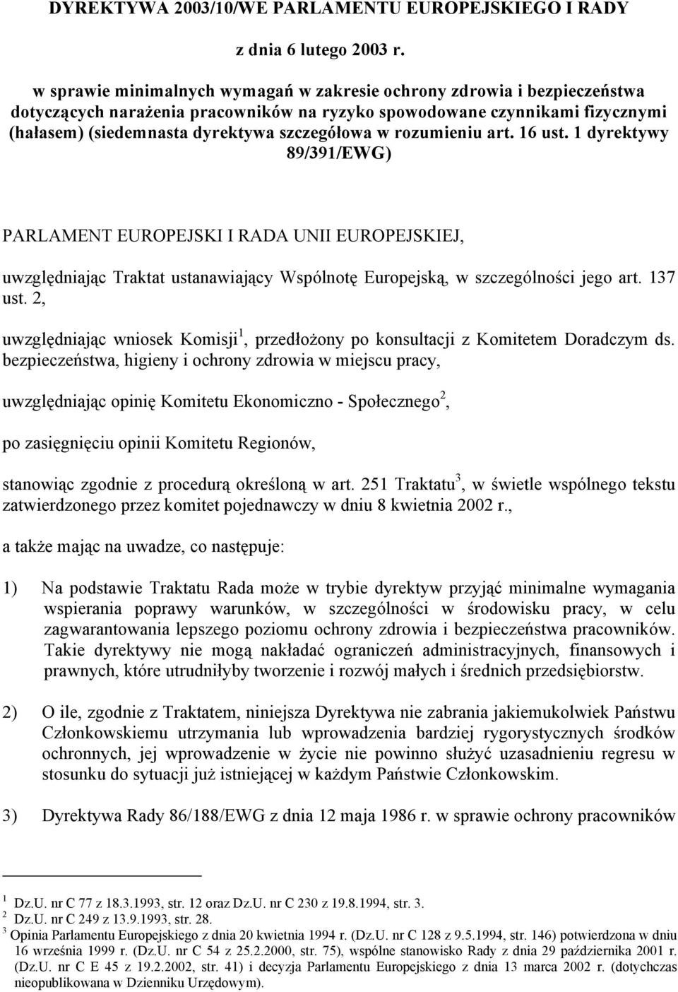 rozumieniu art. 16 ust. 1 dyrektywy 89/391/EWG) PARLAMENT EUROPEJSKI I RADA UNII EUROPEJSKIEJ, uwzględniając Traktat ustanawiający Wspólnotę Europejską, w szczególności jego art. 137 ust.