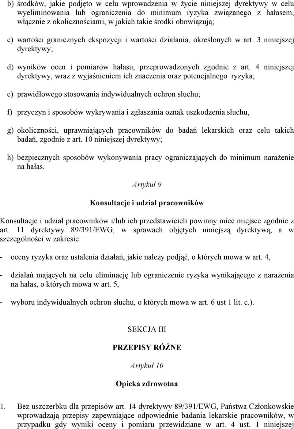 4 niniejszej dyrektywy, wraz z wyjaśnieniem ich znaczenia oraz potencjalnego ryzyka; e) prawidłowego stosowania indywidualnych ochron słuchu; f) przyczyn i sposobów wykrywania i zgłaszania oznak