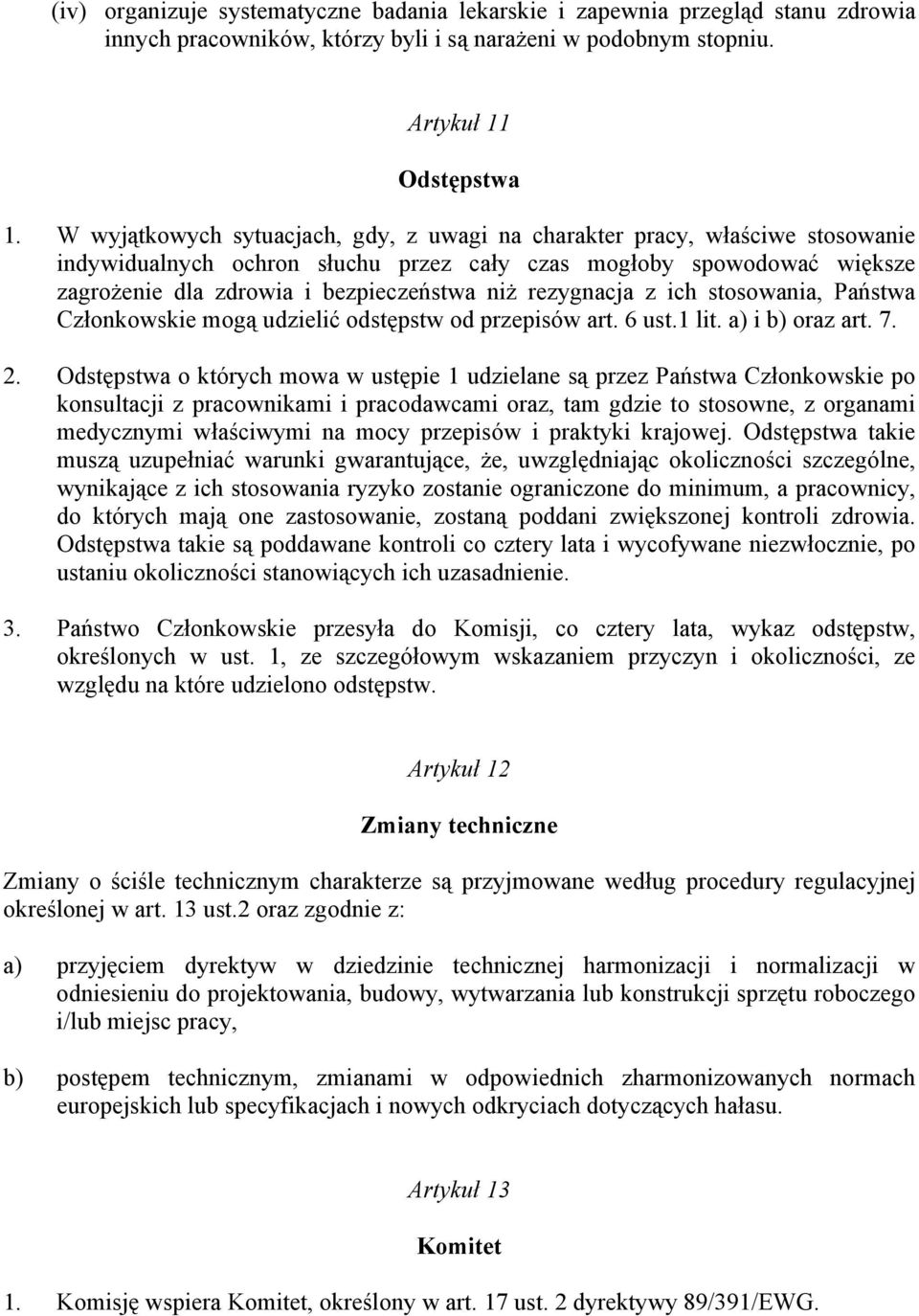 rezygnacja z ich stosowania, Państwa Członkowskie mogą udzielić odstępstw od przepisów art. 6 ust.1 lit. a) i b) oraz art. 7. 2.