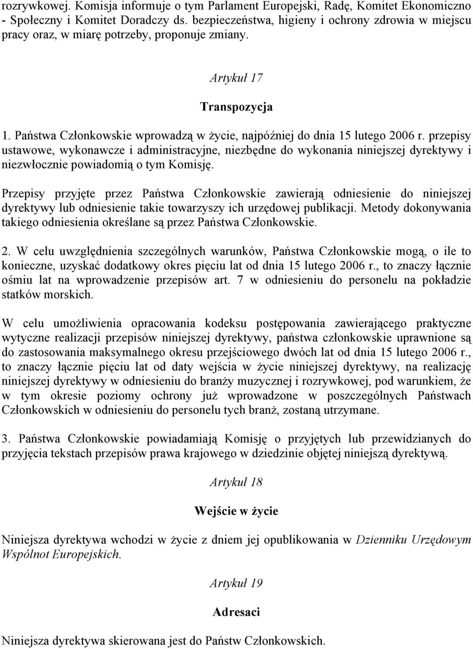 Państwa Członkowskie wprowadzą w życie, najpóźniej do dnia 15 lutego 2006 r.