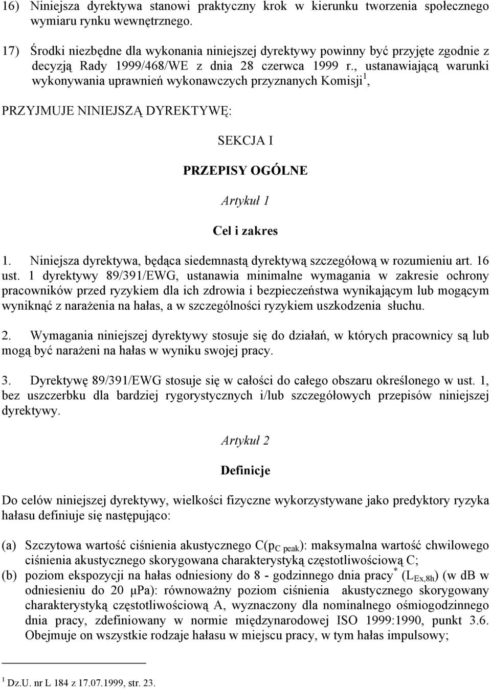 , ustanawiającą warunki wykonywania uprawnień wykonawczych przyznanych Komisji 1, PRZYJMUJE NINIEJSZĄ DYREKTYWĘ: SEKCJA I PRZEPISY OGÓLNE Artykuł 1 Cel i zakres 1.