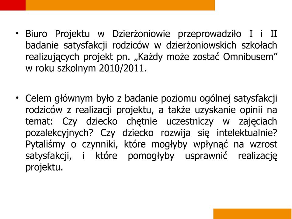 Celem głównym było z badanie poziomu ogólnej satysfakcji rodziców z realizacji projektu, a także uzyskanie opinii na temat: Czy