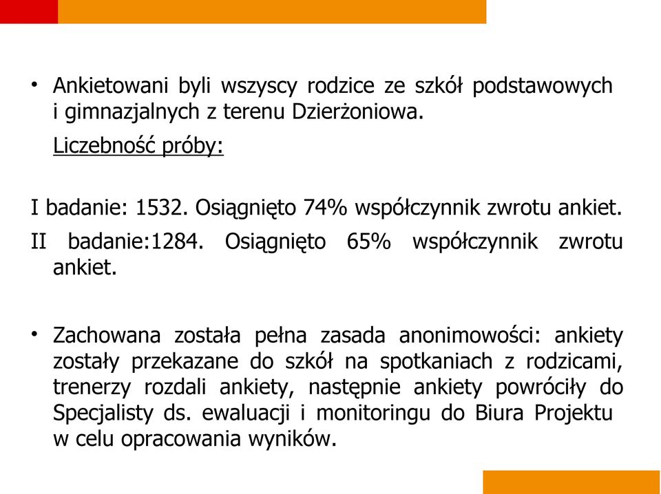 Osiągnięto 65% współczynnik zwrotu ankiet.