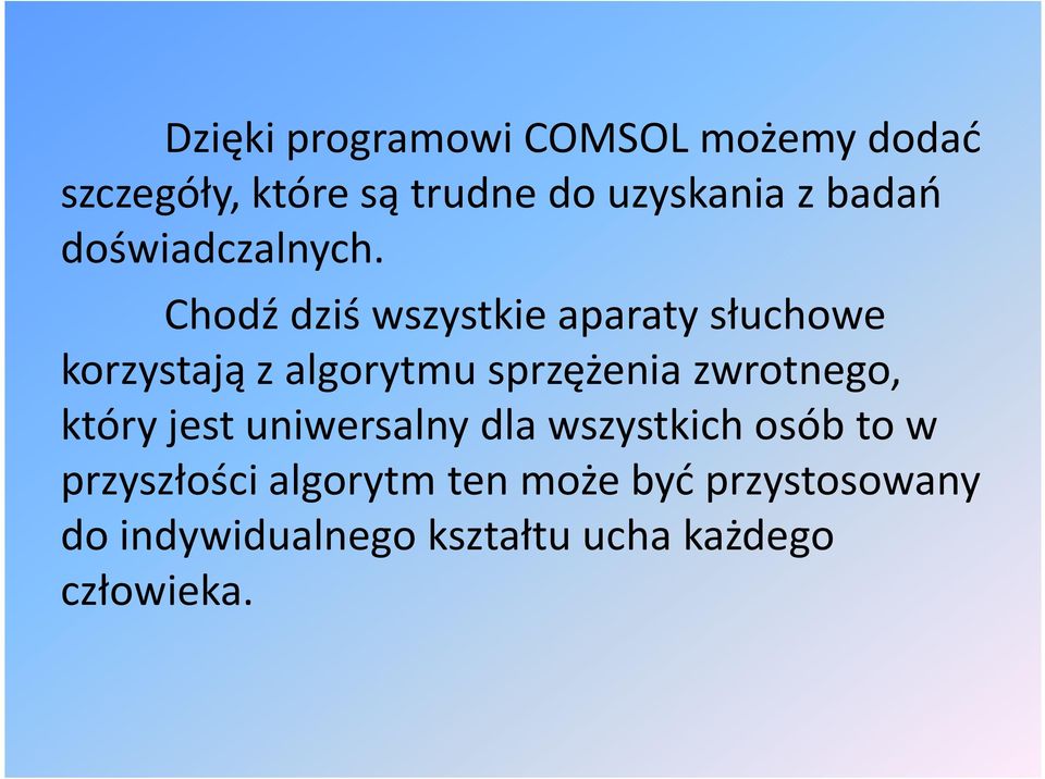 Chodź dziś wszystkie aparaty słuchowe korzystają z algorytmu sprzężenia zwrotnego,