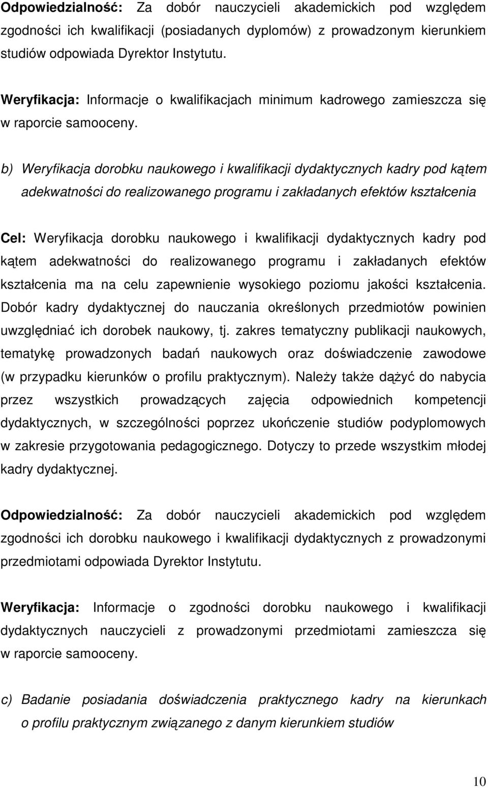 b) Weryfikacja dorobku naukowego i kwalifikacji dydaktycznych kadry pod kątem adekwatności do realizowanego programu i zakładanych efektów kształcenia Cel: Weryfikacja dorobku naukowego i