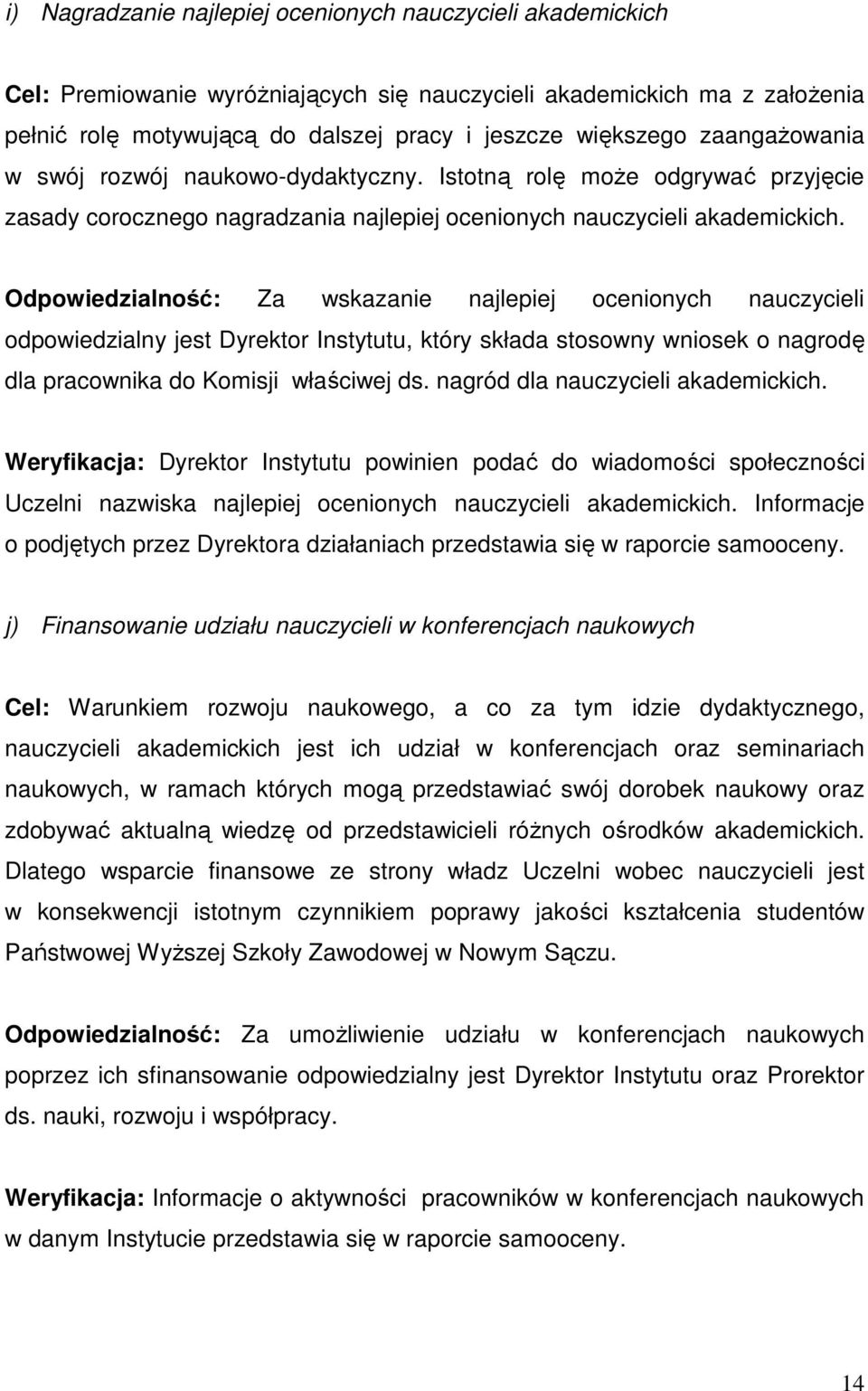 Odpowiedzialność: Za wskazanie najlepiej ocenionych nauczycieli odpowiedzialny jest Dyrektor Instytutu, który składa stosowny wniosek o nagrodę dla pracownika do Komisji właściwej ds.