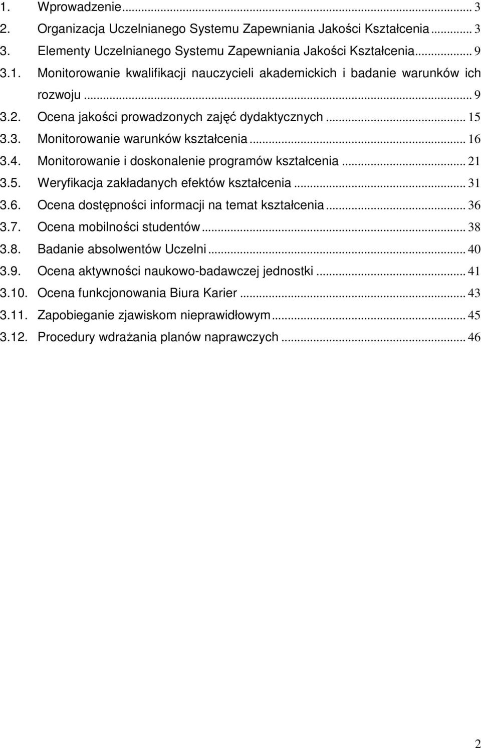 .. 31 3.6. Ocena dostępności informacji na temat kształcenia... 36 3.7. Ocena mobilności studentów... 38 3.8. Badanie absolwentów Uczelni... 40 3.9. Ocena aktywności naukowo-badawczej jednostki... 41 3.