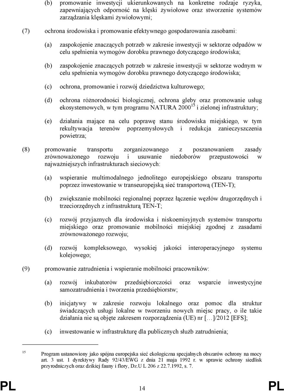 środowiska; zaspokojenie znaczących potrzeb w zakresie inwestycji w sektorze wodnym w celu spełnienia wymogów dorobku prawnego dotyczącego środowiska; ochrona, promowanie i rozwój dziedzictwa