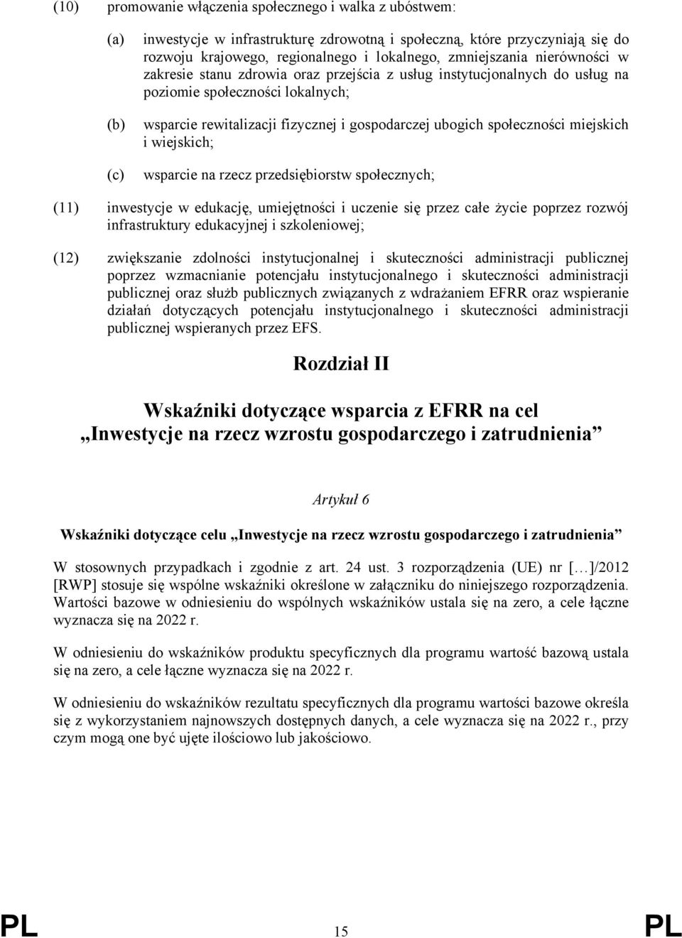 społeczności miejskich i wiejskich; wsparcie na rzecz przedsiębiorstw społecznych; (11) inwestycje w edukację, umiejętności i uczenie się przez całe życie poprzez rozwój infrastruktury edukacyjnej i