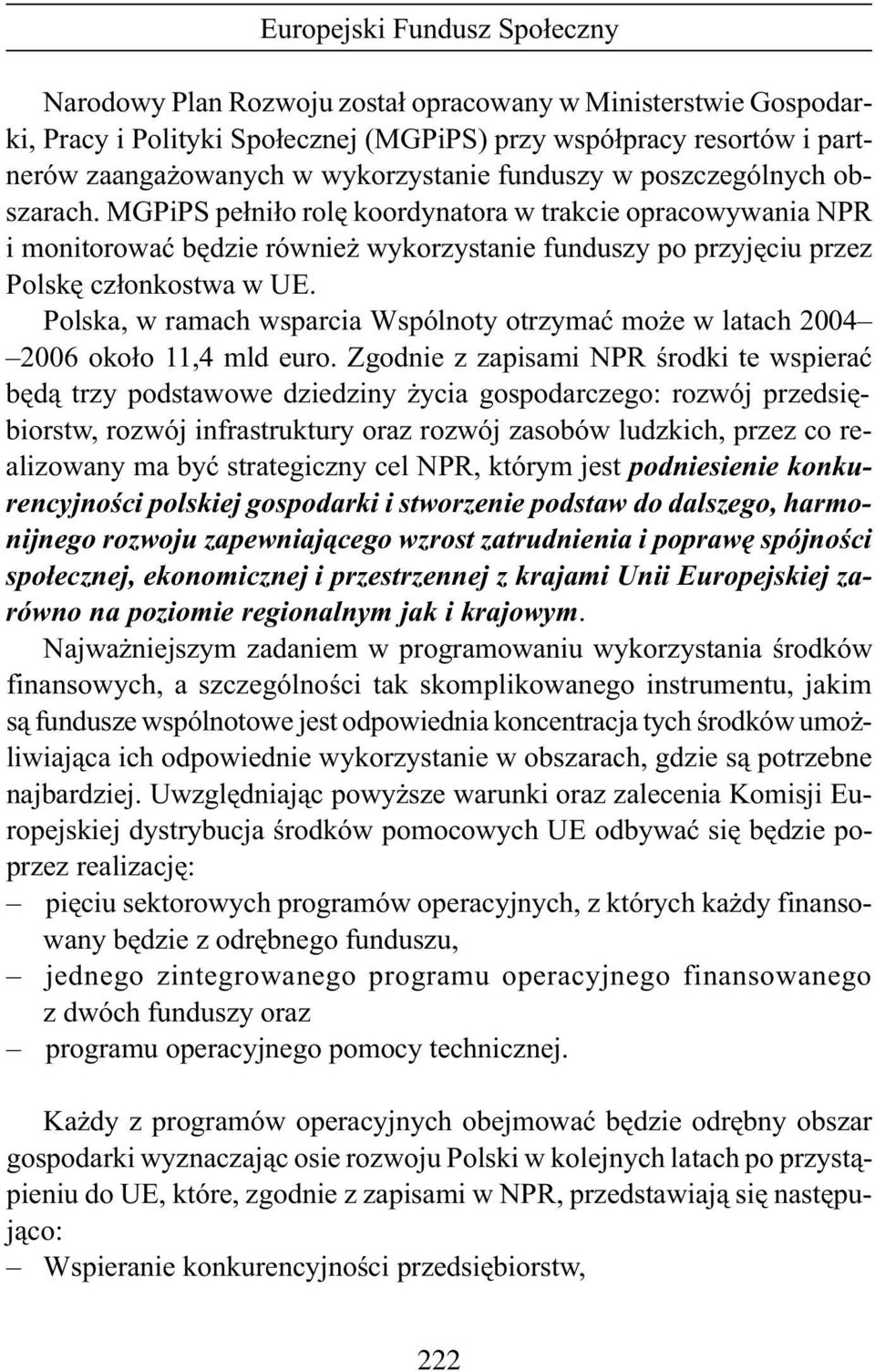 Polska, w ramach wsparcia Wspólnoty otrzymaæ mo e w latach 2004 2006 oko³o 11,4 mld euro.