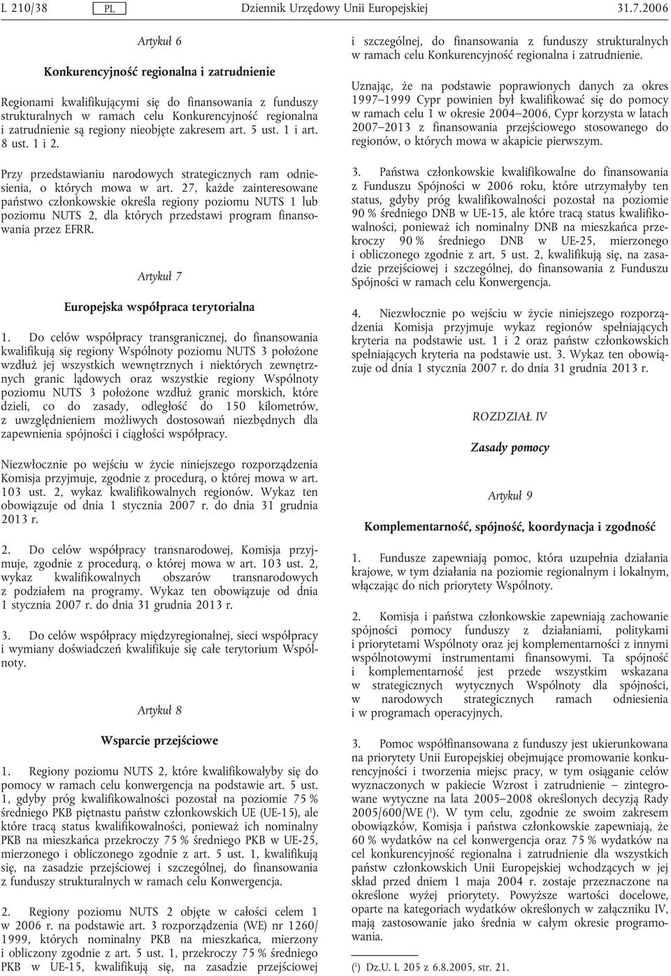 nieobjęte zakresem art. 5 ust. 1 i art. 8 ust. 1 i 2. Przy przedstawianiu narodowych strategicznych ram odniesienia, o których mowa w art.