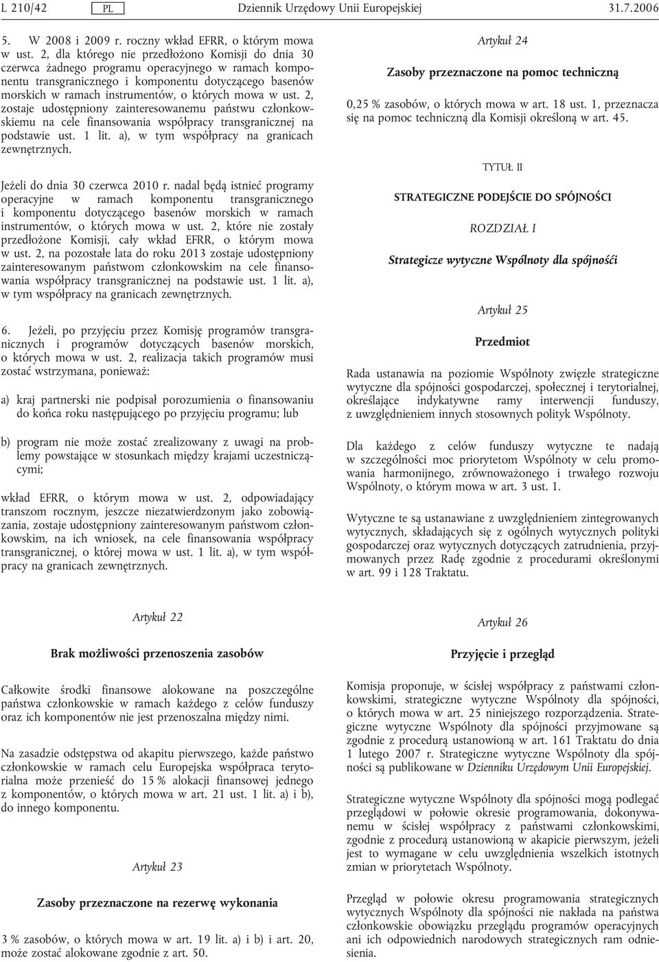 mowa w ust. 2, zostaje udostępniony zainteresowanemu państwu członkowskiemu na cele finansowania współpracy transgranicznej na podstawie ust. 1 lit. a), w tym współpracy na granicach zewnętrznych.