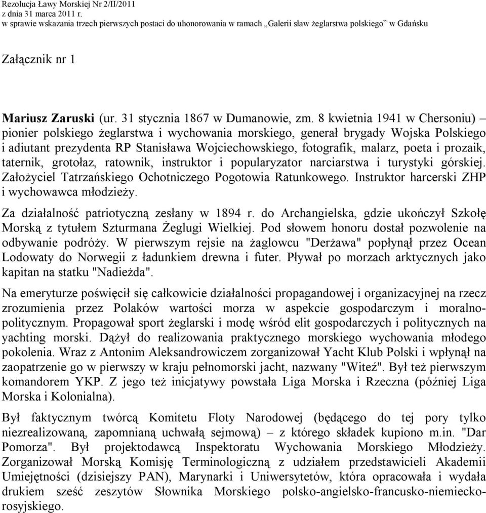 prozaik, taternik, grotołaz, ratownik, instruktor i popularyzator narciarstwa i turystyki górskiej. ZałoŜyciel Tatrzańskiego Ochotniczego Pogotowia Ratunkowego.