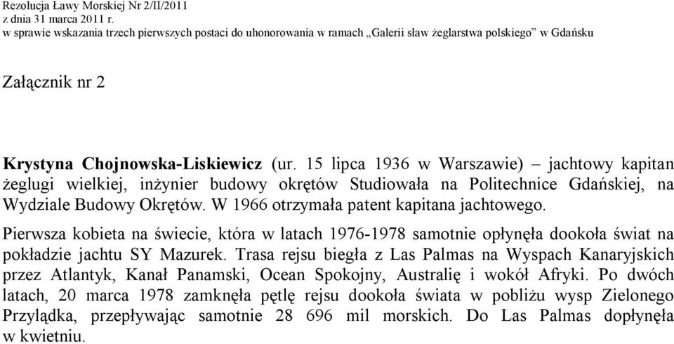 W 1966 otrzymała patent kapitana jachtowego. Pierwsza kobieta na świecie, która w latach 1976-1978 samotnie opłynęła dookoła świat na pokładzie jachtu SY Mazurek.