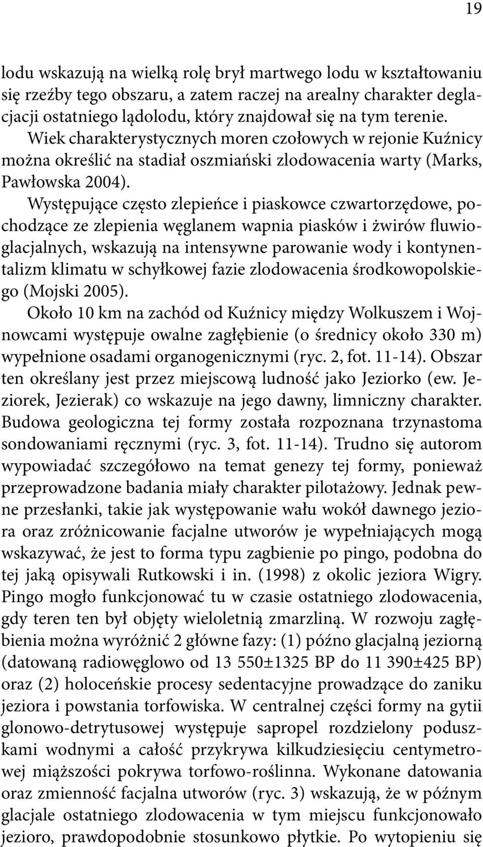 Występujące często zlepieńce i piaskowce czwartorzędowe, pochodzące ze zlepienia węglanem wapnia piasków i żwirów fluwioglacjalnych, wskazują na intensywne parowanie wody i kontynentalizm klimatu w