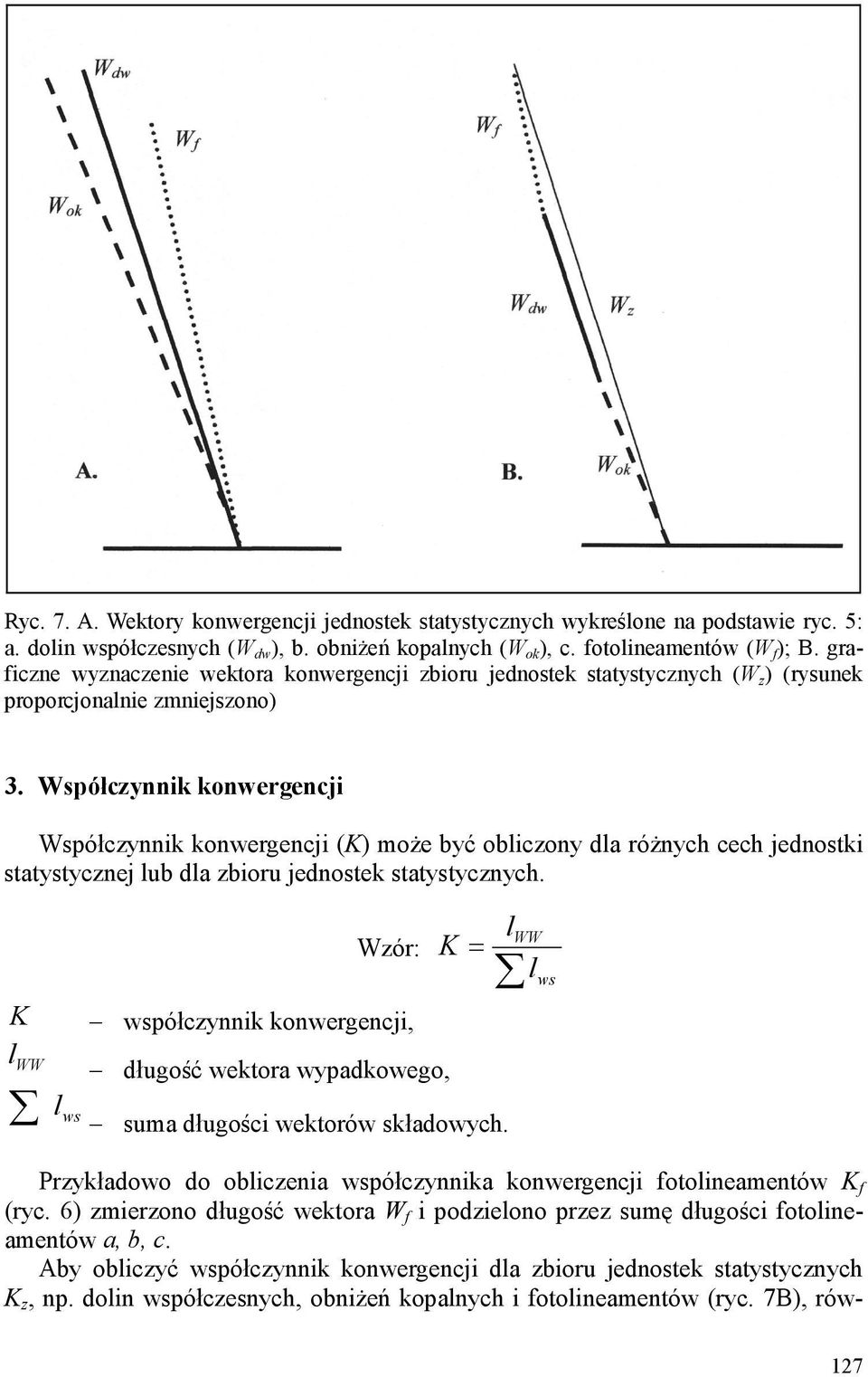 Współczynnik konwergencji Współczynnik konwergencji (K) może być obliczony dla różnych cech jednostki statystycznej lub dla zbioru jednostek statystycznych.