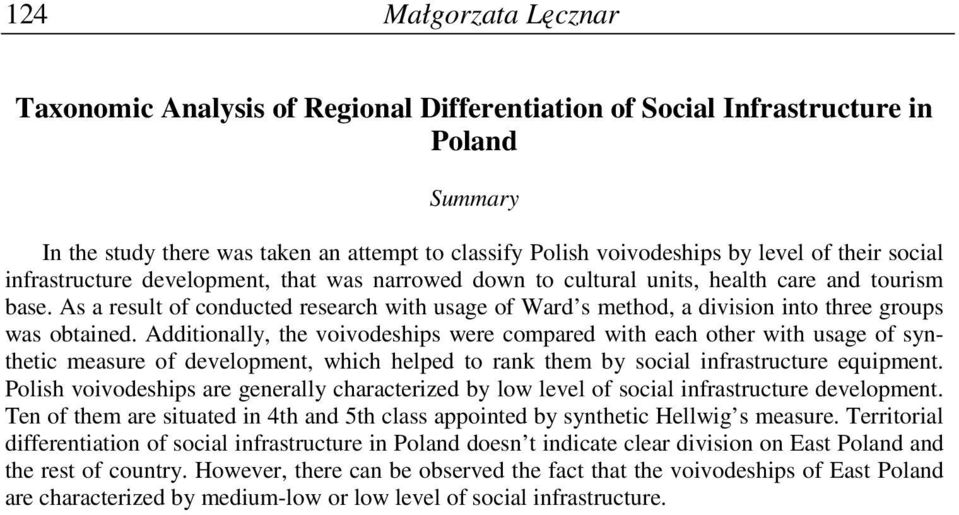 As a result of conducted research with usage of Ward s method, a division into three groups was obtained.