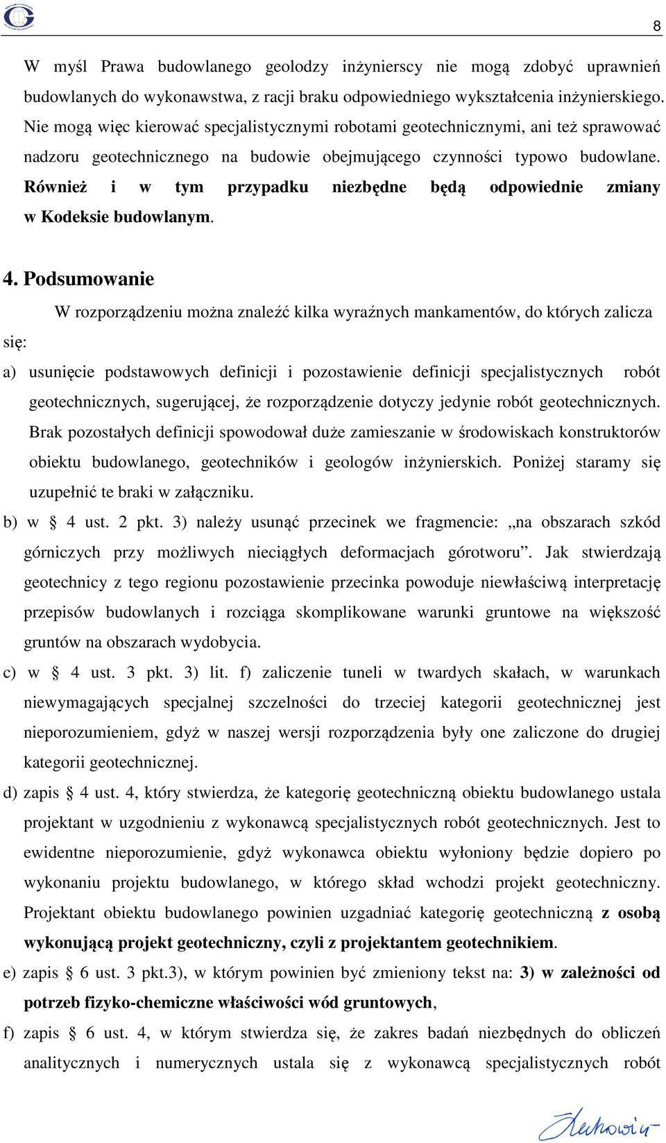 Również i w tym przypadku niezbędne będą odpowiednie zmiany w Kodeksie budowlanym. 8 4.