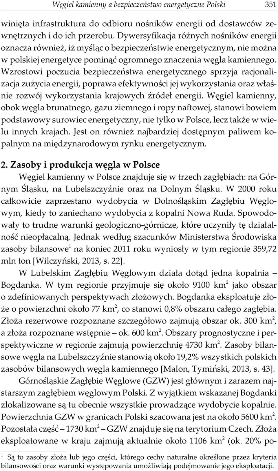 Wzrostowi poczucia bezpieczeñstwa energetycznego sprzyja racjonalizacja zu ycia energii, poprawa efektywnoœci jej wykorzystania oraz w³aœnie rozwój wykorzystania krajowych Ÿróde³ energii.