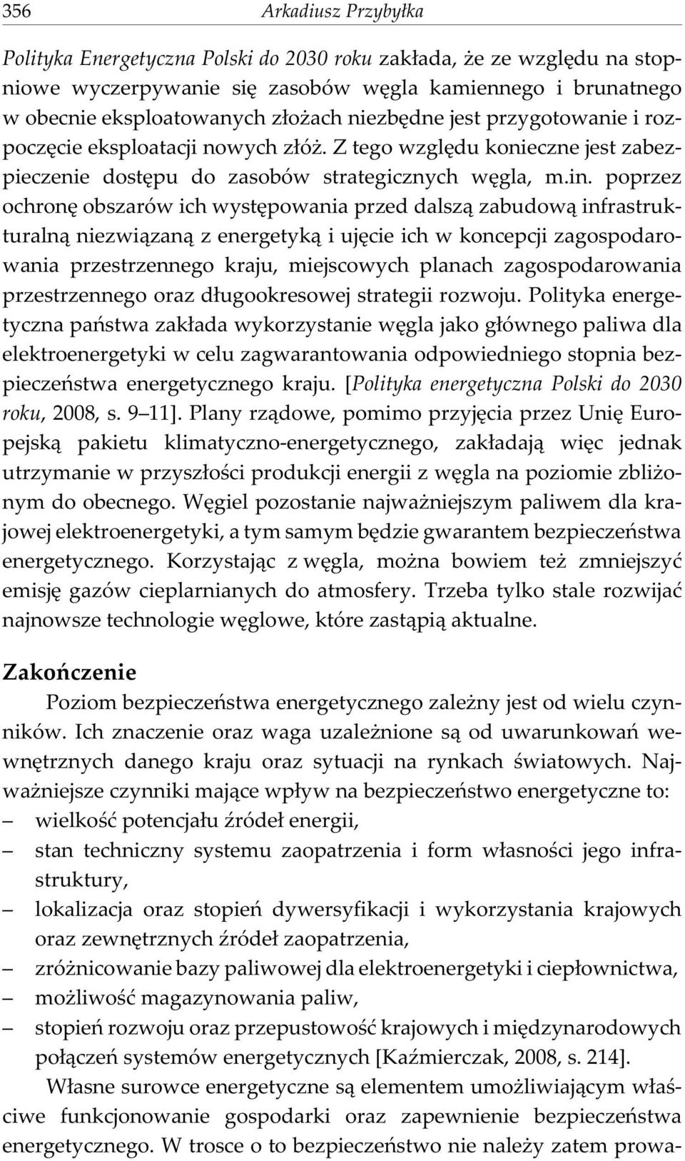 poprzez ochronê obszarów ich wystêpowania przed dalsz¹ zabudow¹ infrastrukturaln¹ niezwi¹zan¹ z energetyk¹ i ujêcie ich w koncepcji zagospodarowania przestrzennego kraju, miejscowych planach