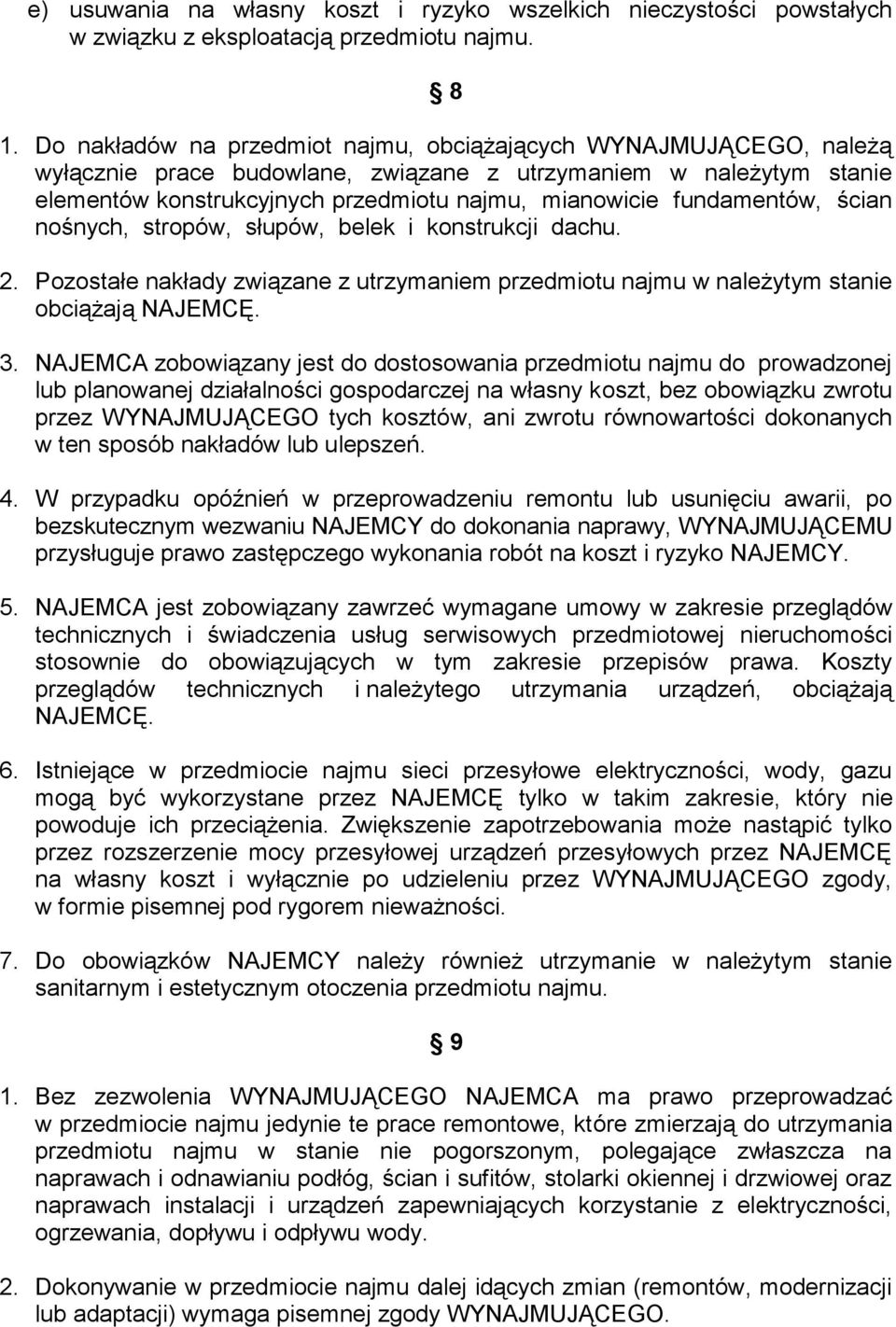 fundamentów, ścian nośnych, stropów, słupów, belek i konstrukcji dachu. 2. Pozostałe nakłady związane z utrzymaniem przedmiotu najmu w należytym stanie obciążają NAJEMCĘ. 3.