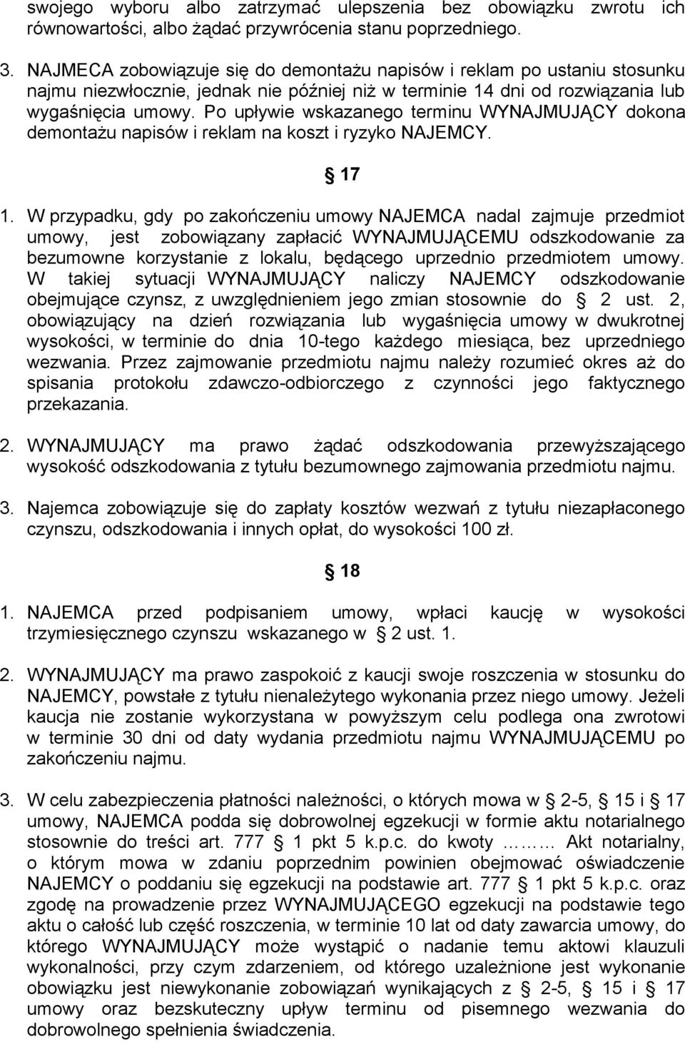 Po upływie wskazanego terminu WYNAJMUJĄCY dokona demontażu napisów i reklam na koszt i ryzyko NAJEMCY. 17 1.