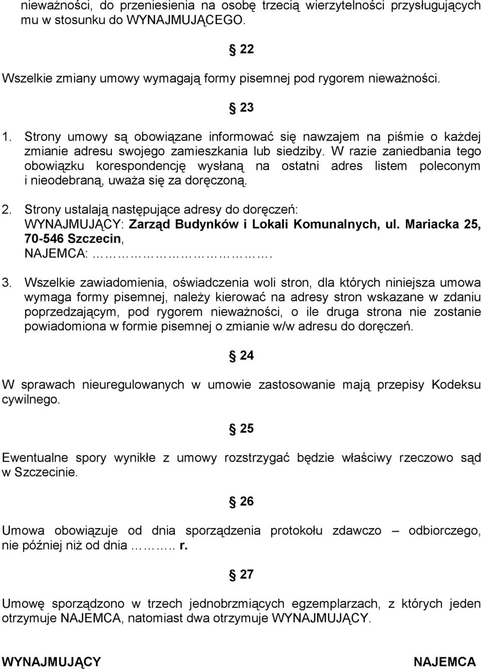 W razie zaniedbania tego obowiązku korespondencję wysłaną na ostatni adres listem poleconym i nieodebraną, uważa się za doręczoną. 2.