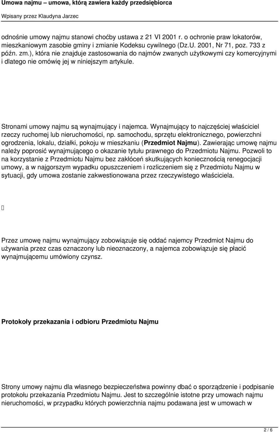 Stronami umowy najmu są wynajmujący i najemca. Wynajmujący to najczęściej właściciel rzeczy ruchomej lub nieruchomości, np.