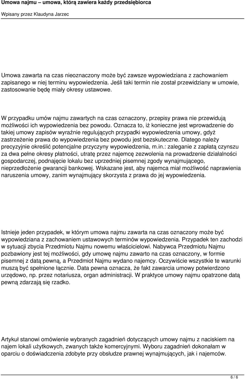 W przypadku umów najmu zawartych na czas oznaczony, przepisy prawa nie przewidują możliwości ich wypowiedzenia bez powodu.