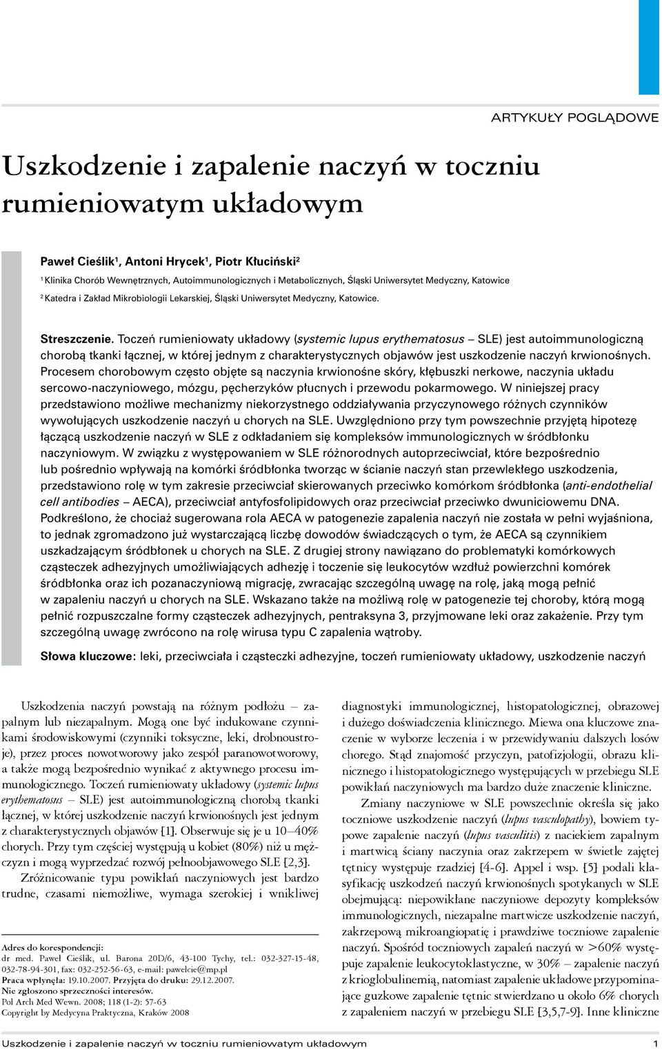 Toczeń rumieniowaty układowy (systemic lupus erythematosus SLE) jest autoimmunologiczną chorobą tkanki łącznej, w której jednym z charakterystycznych objawów jest uszkodzenie naczyń krwionośnych.