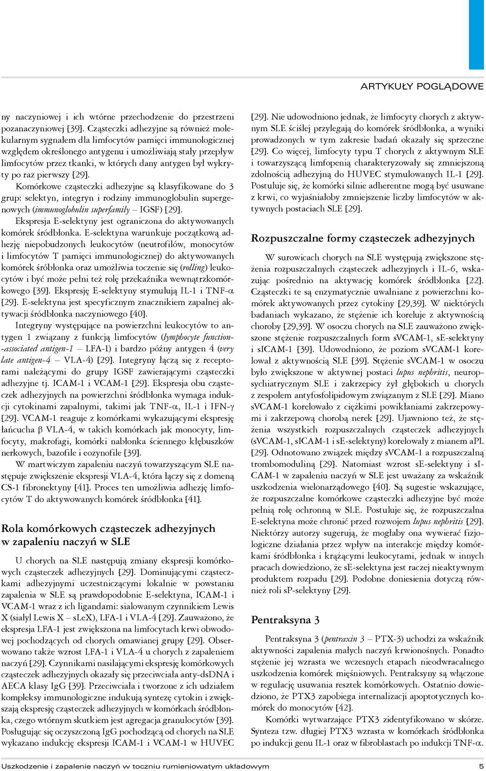 był wykryty po raz pierwszy [29]. Komórkowe cząsteczki adhezyjne są klasyfikowane do 3 grup: selektyn, integryn i rodziny immunoglobulin supergenowych (immunoglobulin superfamily IGSF) [29].