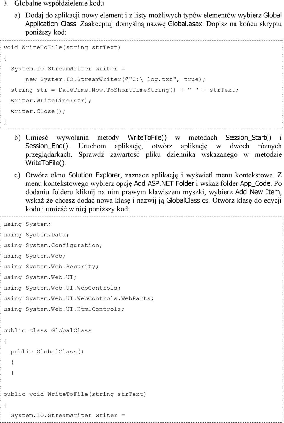 ToShortTimeString() + " " + strtext; writer.writeline(str); writer.close(); b) Umieść wywołania metody WriteToFile() w metodach Session_Start() i Session_End().