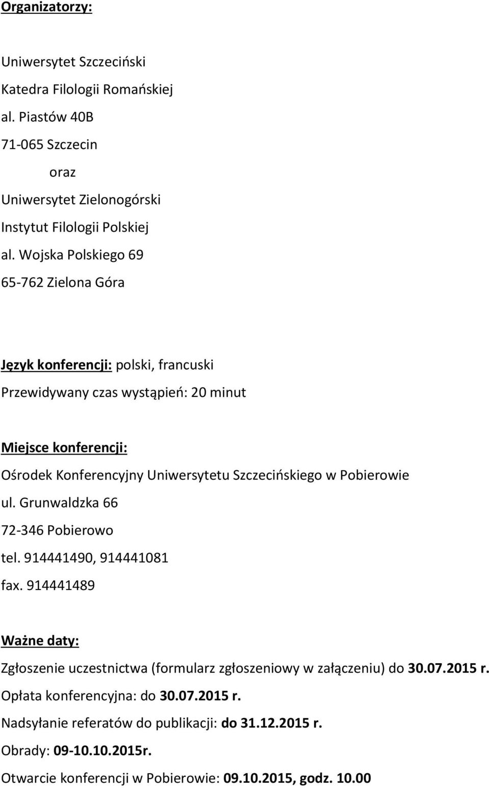 Szczecińskiego w Pobierowie ul. Grunwaldzka 66 72-346 Pobierowo tel. 914441490, 914441081 fax.