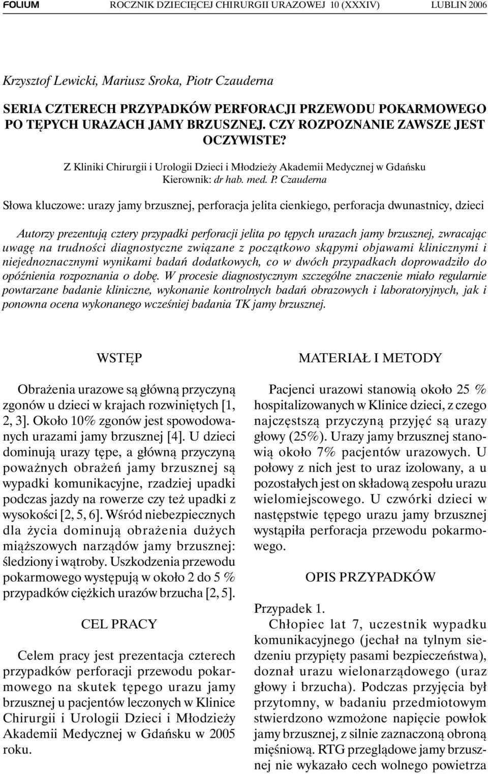 CZY ROZPOZNANIE ZAWSZE JEST OCZYWISTE? Z Kliniki Chirurgii i Urologii Dzieci i Młodzieży Akademii Medycznej w Gdańsku Kierownik: dr hab. med. P.