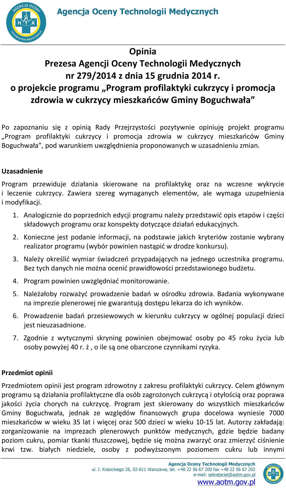 Program profilaktyki cukrzycy i promocja zdrowia w cukrzycy mieszkańców Gminy Boguchwała, pod warunkiem uwzględnienia proponowanych w uzasadnieniu zmian.