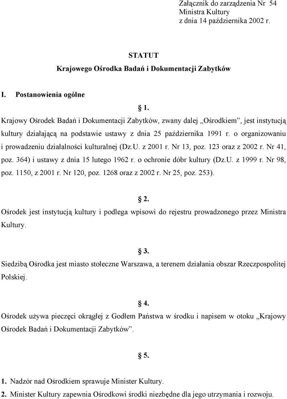 o organizowaniu i prowadzeniu działalności kulturalnej (Dz.U. z 2001 r. Nr 13, poz. 123 oraz z 2002 r. Nr 41, poz. 364) i ustawy z dnia 15 lutego 1962 r. o ochronie dóbr kultury (Dz.U. z 1999 r.