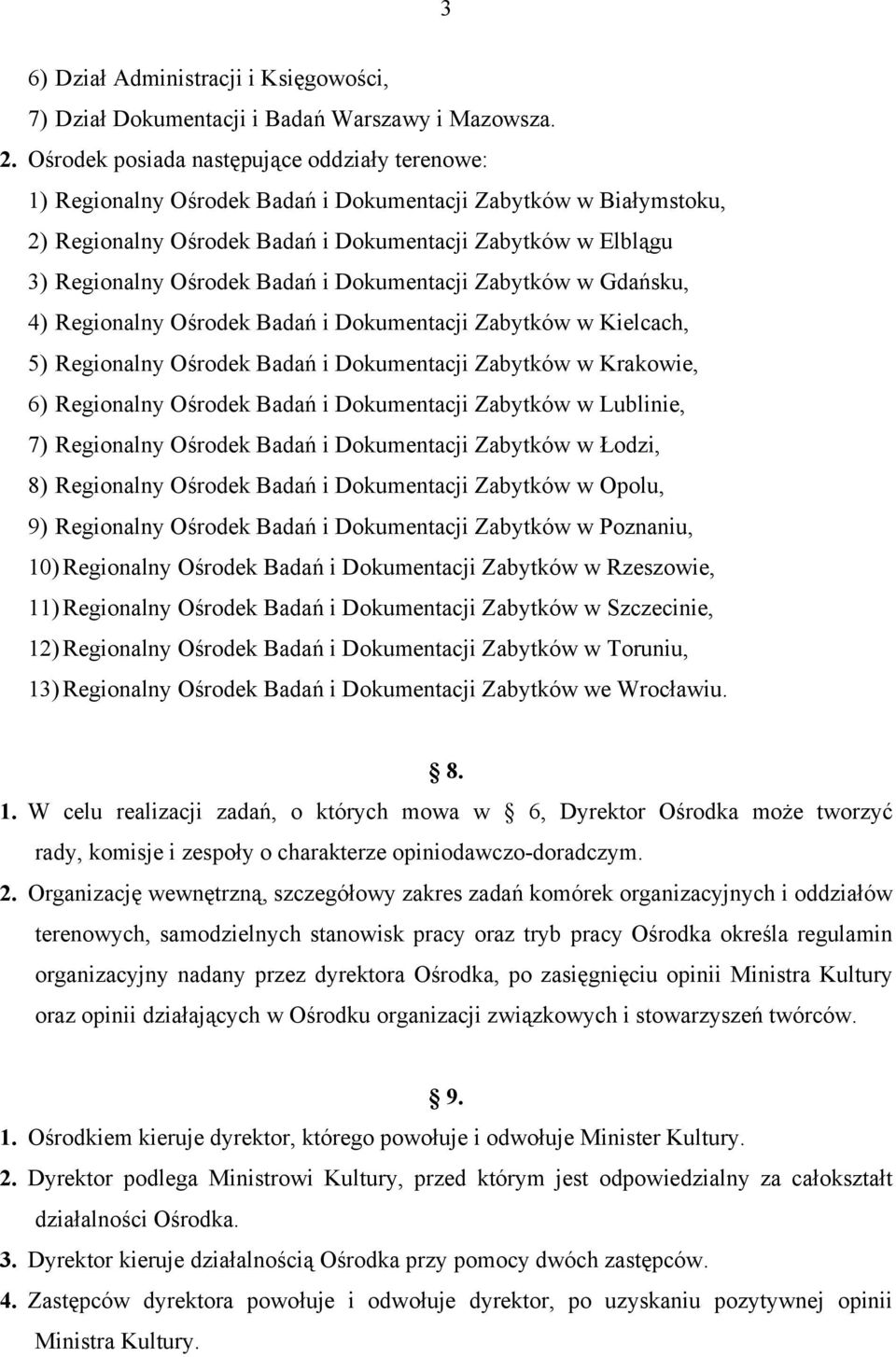 Badań i Dokumentacji Zabytków w Gdańsku, 4) Regionalny Ośrodek Badań i Dokumentacji Zabytków w Kielcach, 5) Regionalny Ośrodek Badań i Dokumentacji Zabytków w Krakowie, 6) Regionalny Ośrodek Badań i