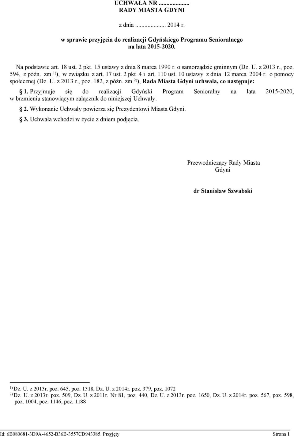 o pomocy społecznej (Dz. U. z 2013 r., poz. 182, z późn. zm. 2) ), Rada Miasta Gdyni uchwala, co następuje: 1.