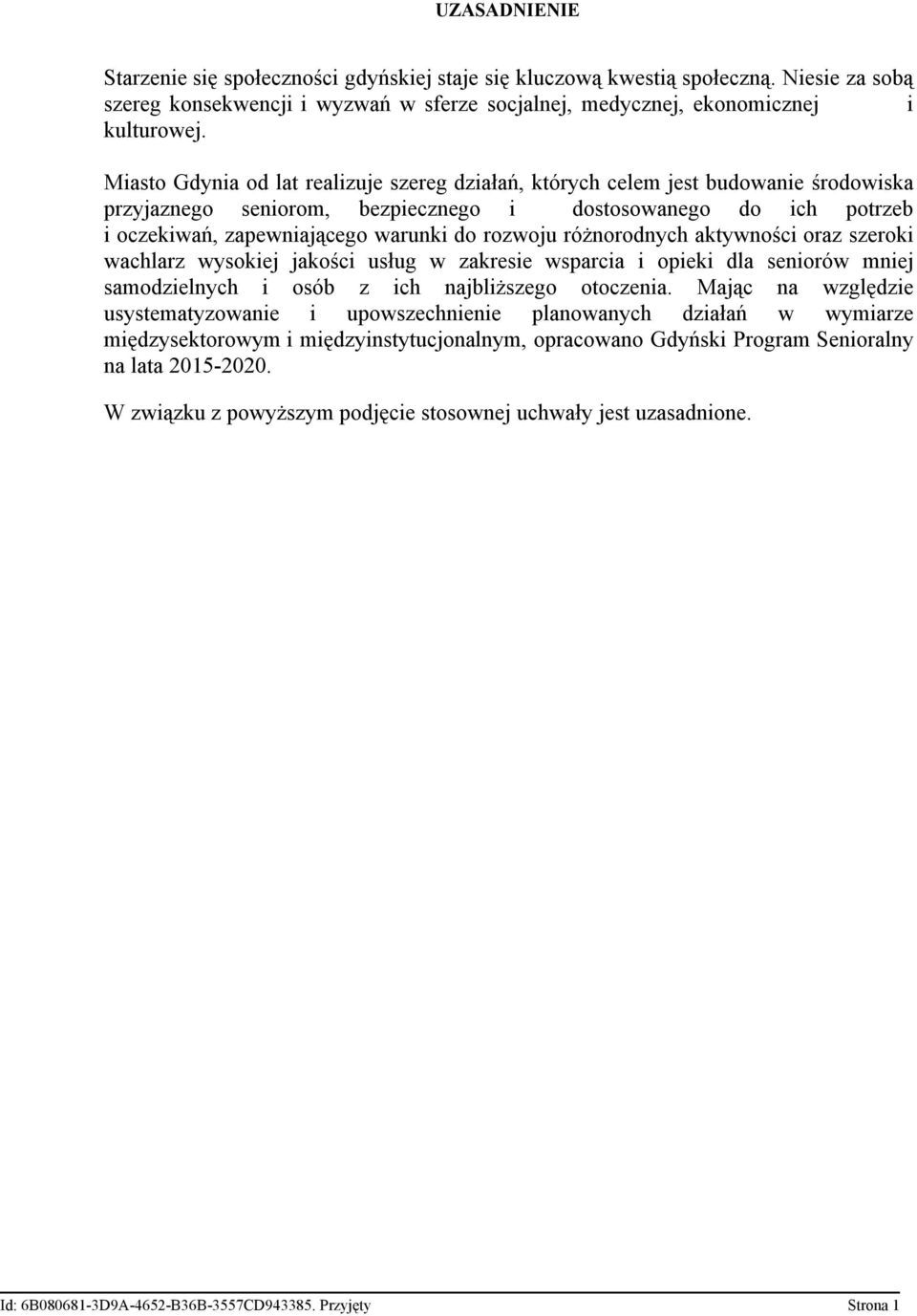 różnorodnych aktywności oraz szeroki wachlarz wysokiej jakości usług w zakresie wsparcia i opieki dla seniorów mniej samodzielnych i osób z ich najbliższego otoczenia.