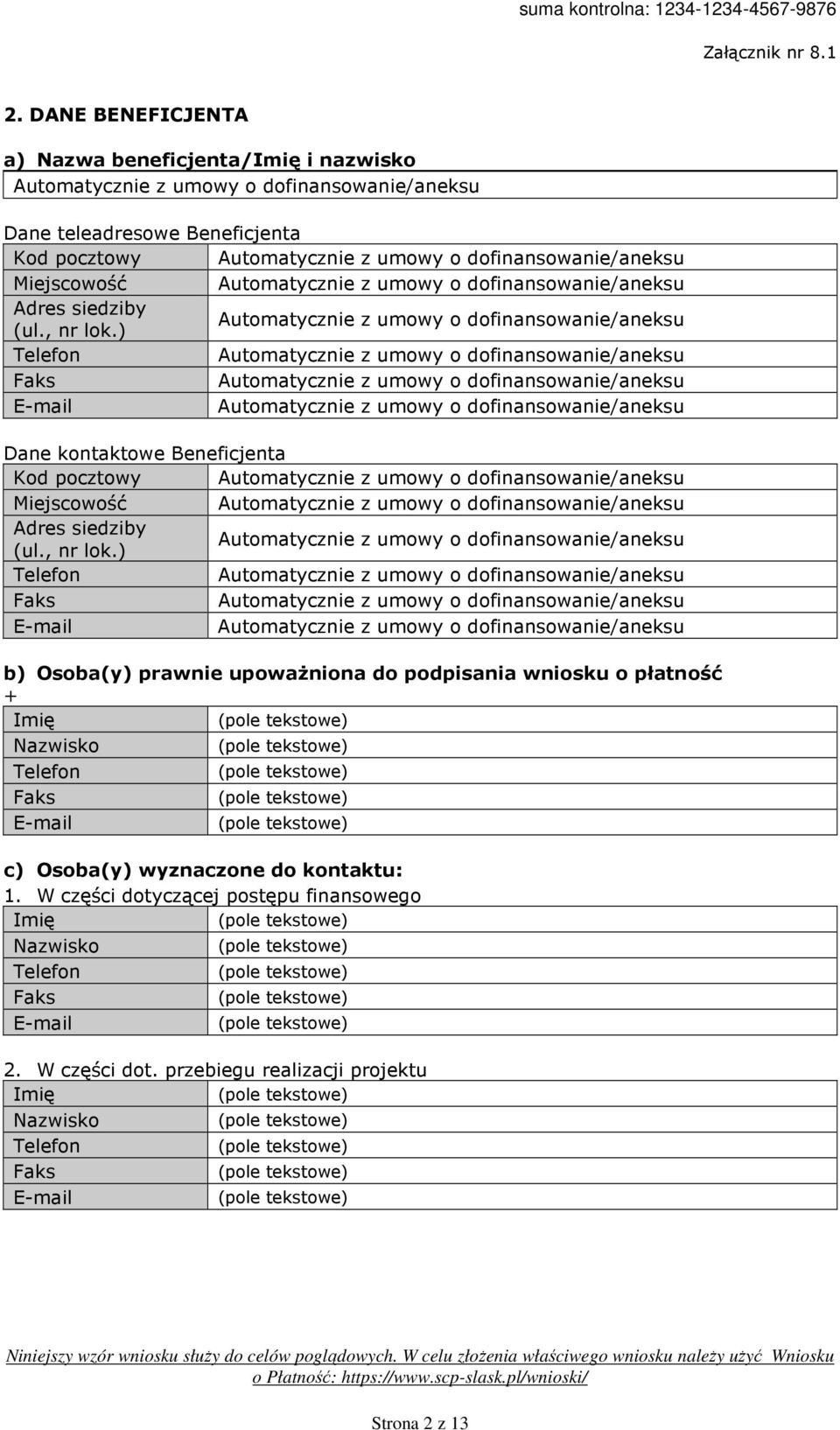 ) Telefon Faks E-mail b) Osoba(y) prawnie upoważniona do podpisania wniosku o płatność + Imię Nazwisko Telefon Faks E-mail c) Osoba(y) wyznaczone do